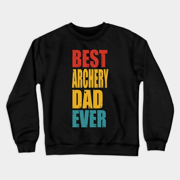 Vintage Best Archery Dad  Ever T-shirt Crewneck Sweatshirt by garrettbud6